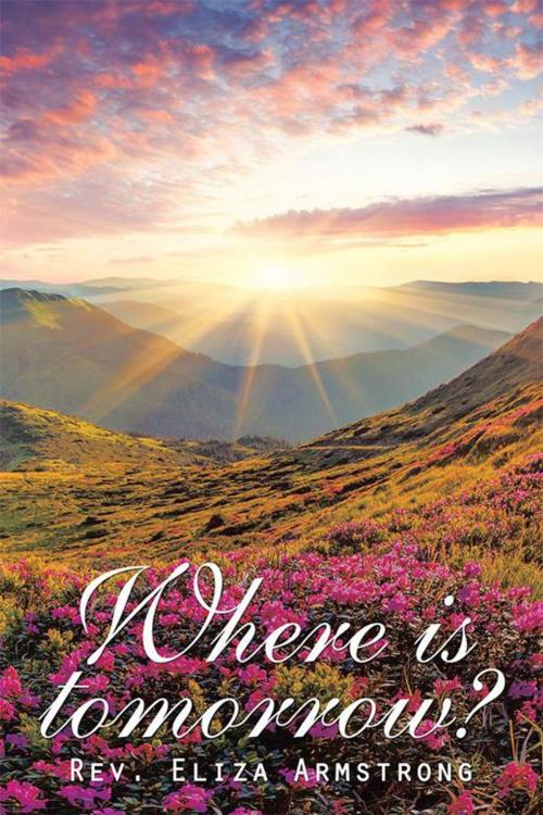 Cover of the book Where Is Tomorrow? by Rev. Eliza Armstrong, Xlibris UK