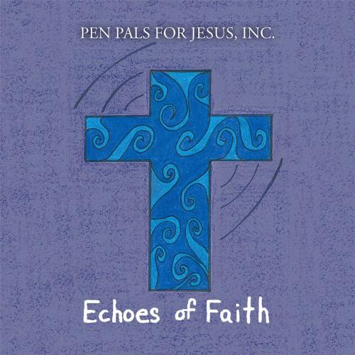 Cover of the book Echoes of Faith by Pen Pals for Jesus Inc., AuthorHouse