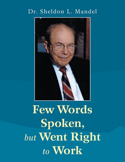 Cover of the book Few Words Spoken, but Went Right to Work by Dr. Sheldon L. Mandel, AuthorHouse