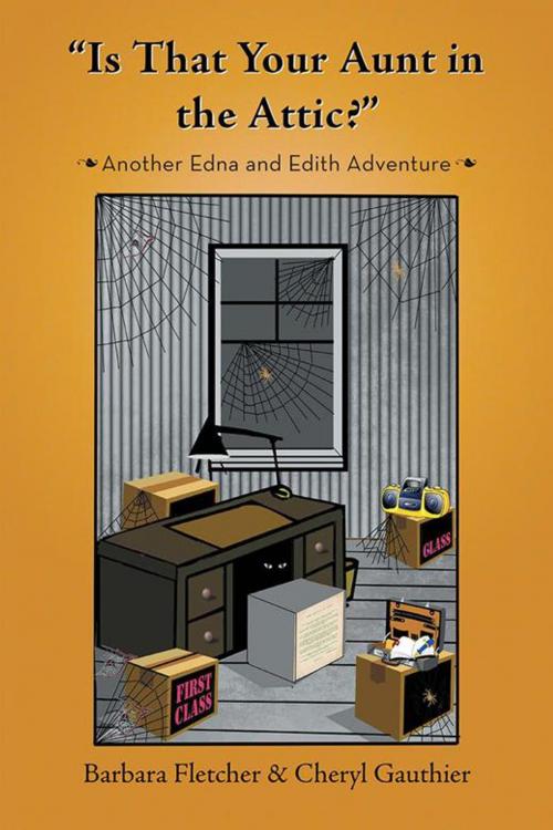 Cover of the book “Is That Your Aunt in the Attic?” by Barbara Fletcher, Cheryl Gauthier, AuthorHouse