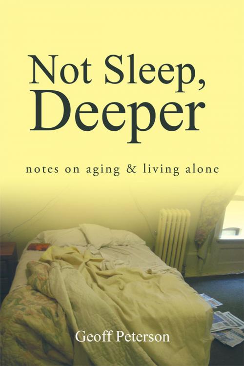 Cover of the book Not Sleep, Deeper by Geoff Peterson, AuthorHouse