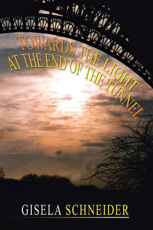 Cover of the book Towards the Light at the End of the Tunnel by Gisela H. E. Schneider., AuthorHouse