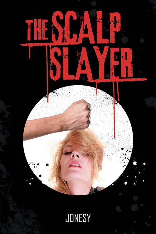Cover of the book The Scalp Slayer by Jonesy, AuthorHouse UK