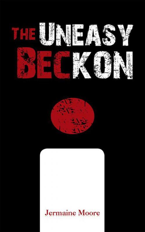 Cover of the book The Uneasy Beckon by Jermaine Moore, AuthorHouse UK