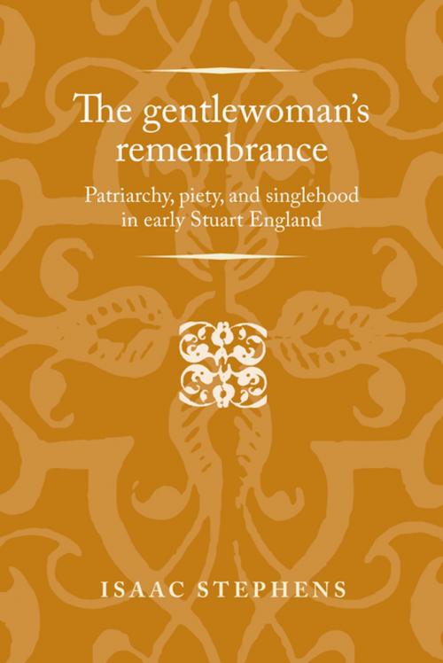 Cover of the book The gentlewoman's remembrance by Isaac Stephens, Manchester University Press