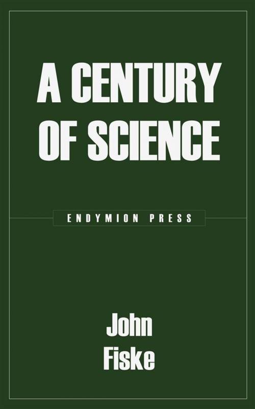 Cover of the book A Century of Science by John Fiske, Endymion Press