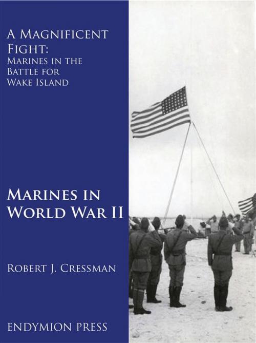 Cover of the book A Magnificent Fight: Marines in the Battle for Wake Island by Robert J. Cressman, Endymion Press