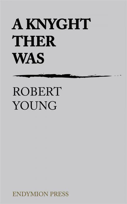 Cover of the book A Knyght Ther Was by Robert Young, Endymion Press