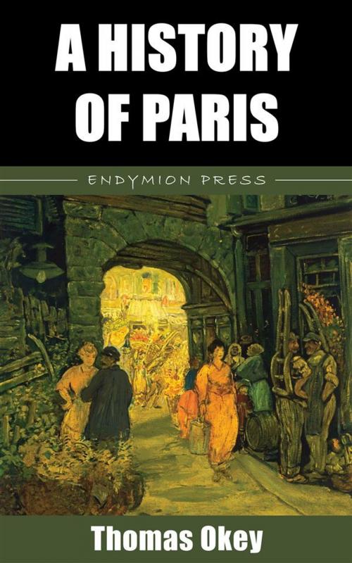Cover of the book A History of Paris by Thomas Okey, Endymion Press