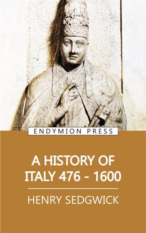 Cover of the book A History of Italy 476-1600 by Henry Sedgwick, Endymion Press
