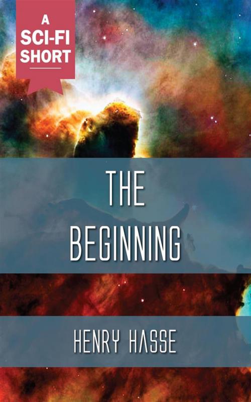Cover of the book The Beginning by Henry Hasse, Ozymandias Press