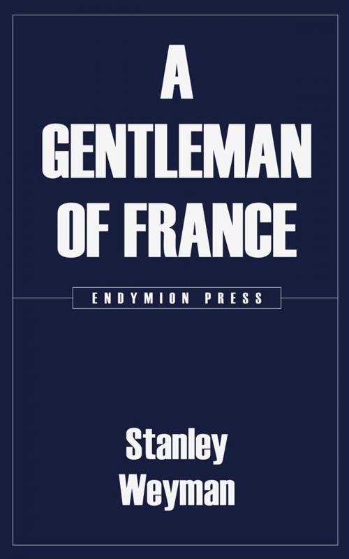 Cover of the book A Gentleman of France by Stanley Weyman, Endymion Press