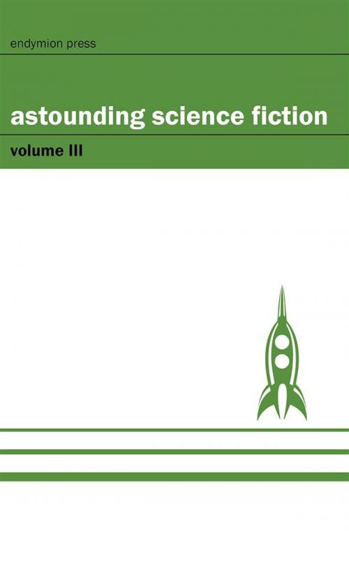 Cover of the book Astounding Science Fiction - Volume III by Sterner Meek, Ray Cummings, Will Smith, R.J. Robbins, Sewell Peaslee-Wright, A.T. Locke, Endymion Press