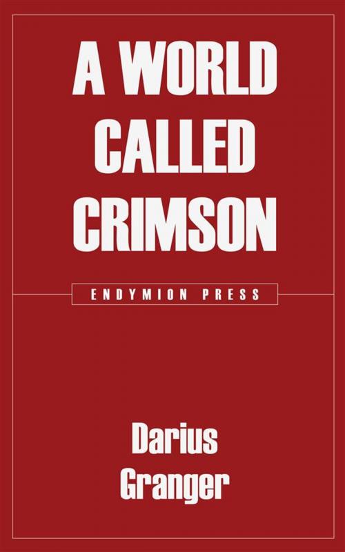 Cover of the book A World Called Crimson by Darius Granger, Endymion Press
