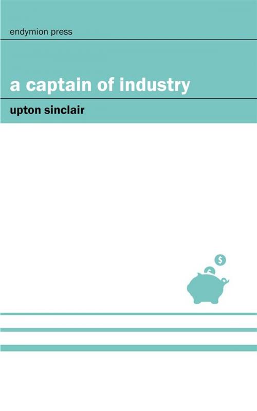 Cover of the book A Captain of Industry by Upton Sinclair, Endymion Press