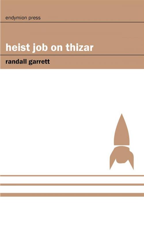 Cover of the book Heist Job on Thizar by Randall Garrett, Endymion Press
