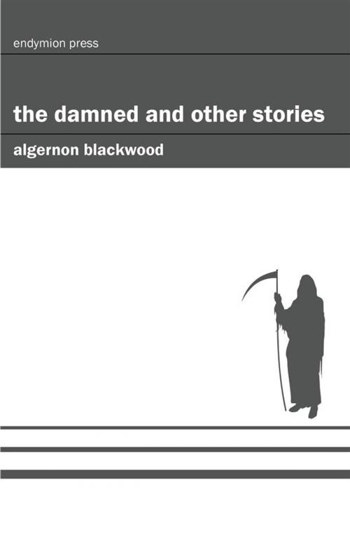 Cover of the book The Damned and Other Stories by Algernon Blackwood, Endymion Press