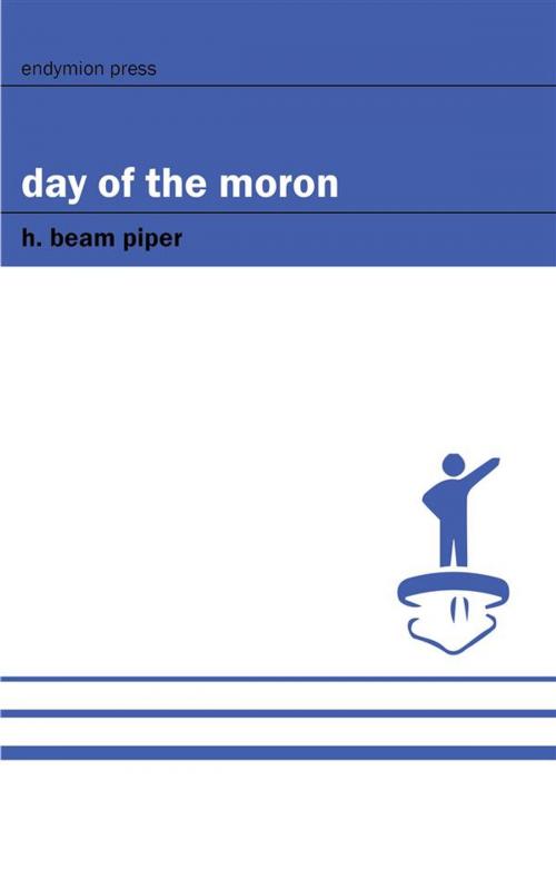 Cover of the book Day of the Moron by H. Beam Piper, Endymion Press