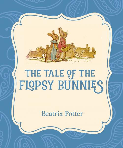 Cover of the book The Tale of the Flopsy Bunnies by Beatrix Potter, Xist Publishing