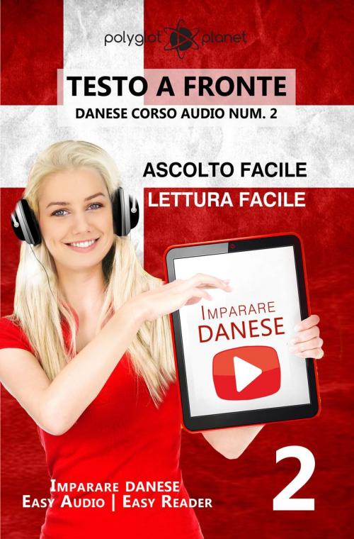 Cover of the book Imparare il danese - Lettura facile | Ascolto facile | Testo a fronte - Danese corso audio num. 2 by Polyglot Planet, Polyglot Planet