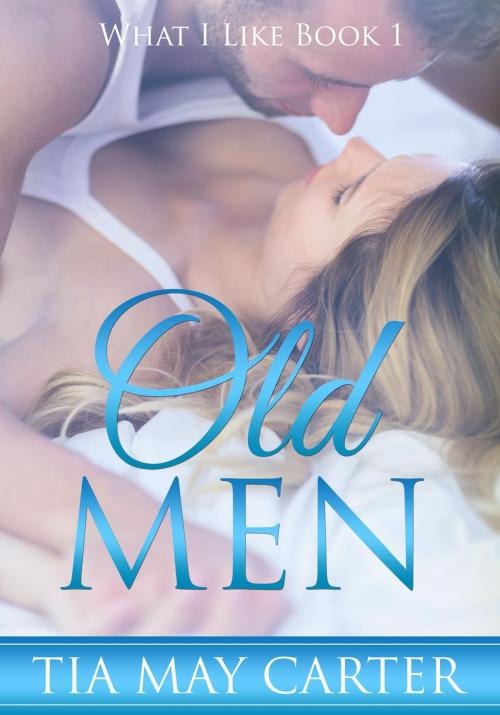 Cover of the book Old Men by Tia May Carter, Tia May Carter