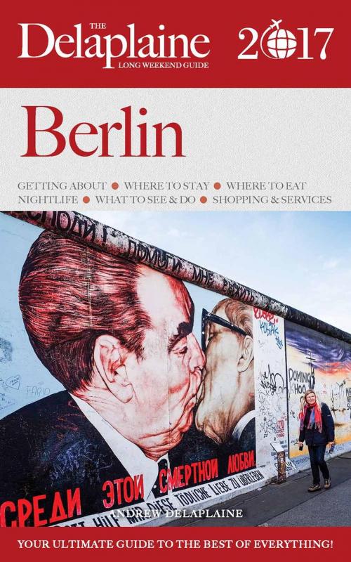 Cover of the book Berlin - The Delaplaine 2017 Long Weekend Guide by Andrew Delaplaine, Gramercy Park Press