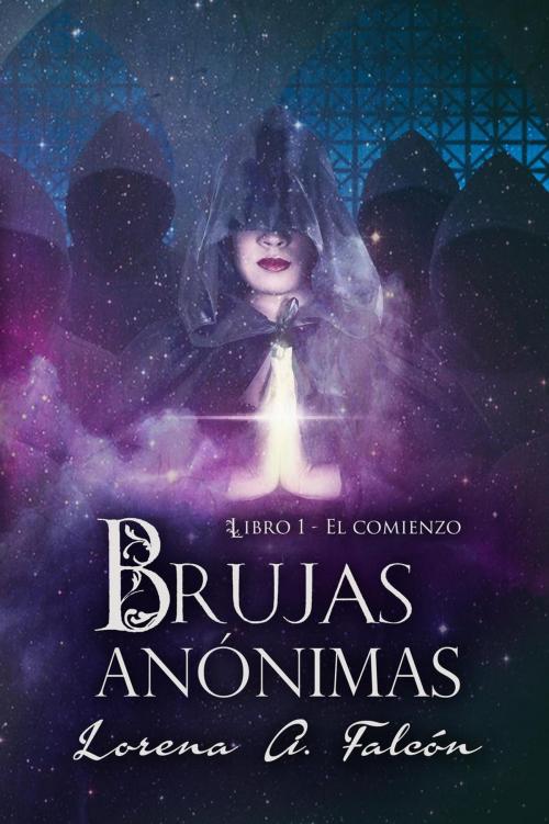 Cover of the book Brujas anónimas - Libro I - El comienzo by Lorena A. Falcón, Lorena Falcón