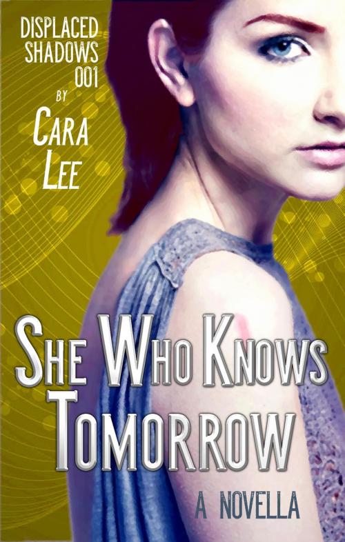 Cover of the book She Who Knows Tomorrow by Cara Lee, Misti Wolanski
