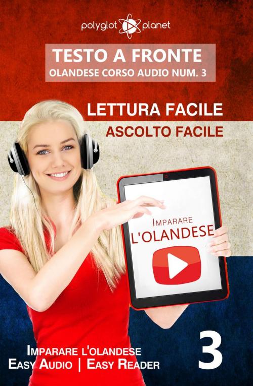 Cover of the book Imparare l'olandese - Lettura facile | Ascolto facile | Testo a fronte - Olandese corso audio num. 3 by Polyglot Planet, Polyglot Planet