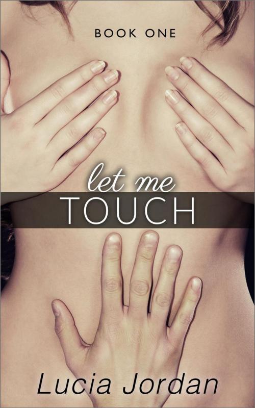 Cover of the book Let Me Touch by Lucia Jordan, Lucia Jordan