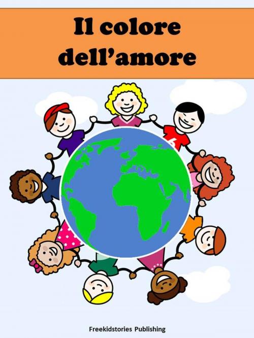 Cover of the book Il colore dell’amore by Freekidstories Publishing, freekidstories