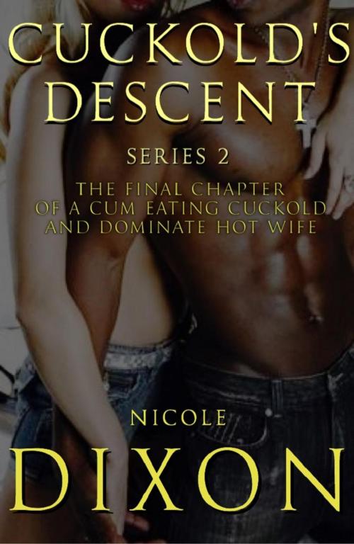 Cover of the book Cuckold's Descent Series 2, Sequel by Nicole Dixon, Nwahs publishing