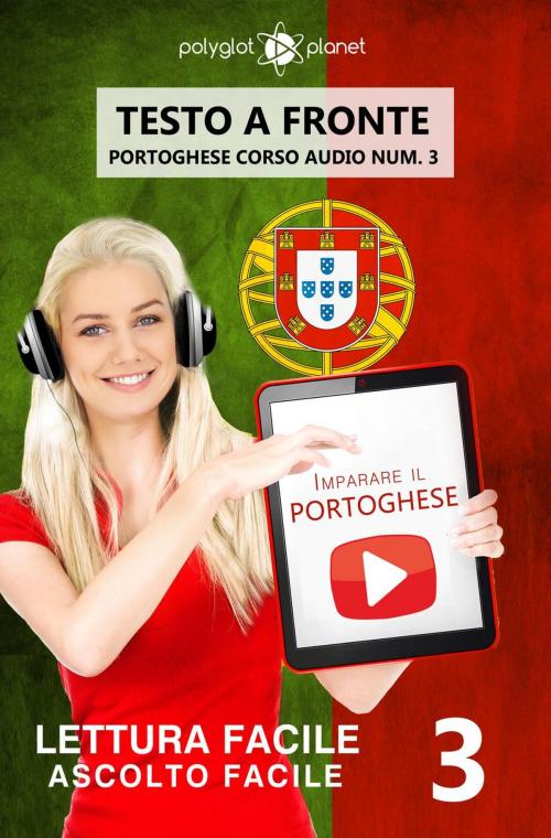 Cover of the book Imparare il portoghese - Lettura facile | Ascolto facile | Testo a fronte - Portoghese corso audio num. 3 by Polyglot Planet Publishing, Redback Books