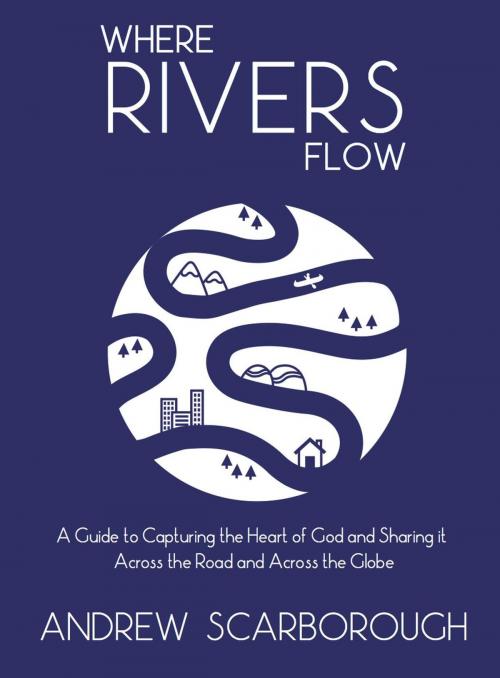 Cover of the book Where Rivers Flow by Andrew Scarborough, Andrew Scarborough