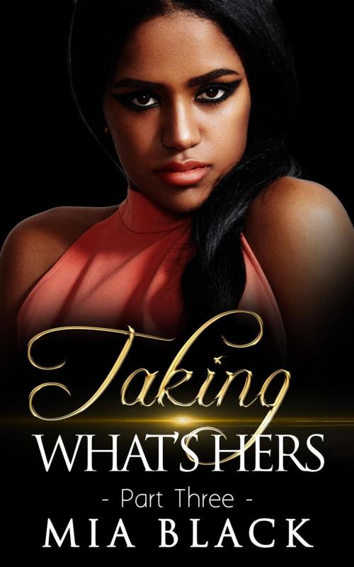 Cover of the book Taking What's Hers 3 by Mia Black, Mahogany Publications