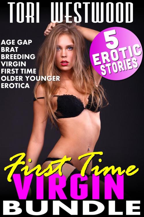 Cover of the book First Time Virgin Bundle : 5 Erotic Stories (Age Gap Brat Breeding Virgin First Time Older Younger Erotica) by Tori Westwood, Tori Westwood