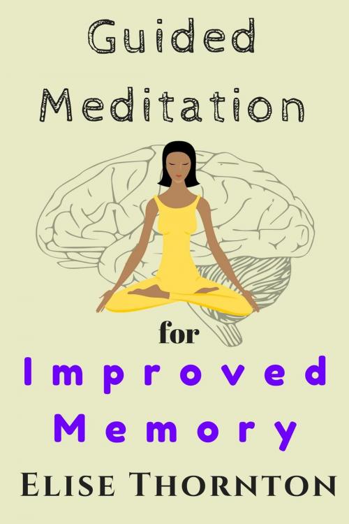 Cover of the book Guided Meditation For Improved Memory by Elise Thornton, Elise Thornton