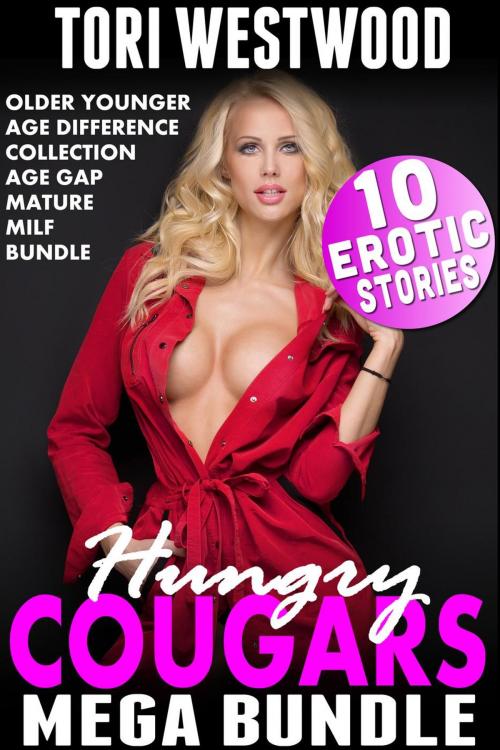 Cover of the book Hungry Cougars Mega Bundle : 10 Erotic Stories (Age Gap Older Younger Collection MILF Mature Age Difference Box Set) by Tori Westwood, Tori Westwood