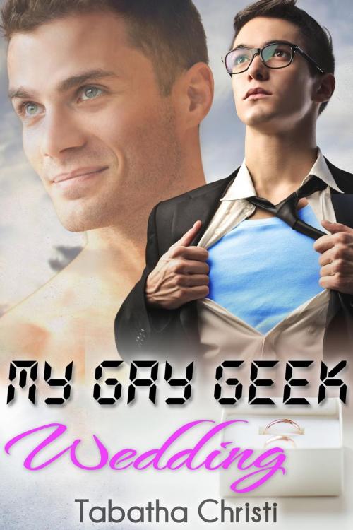 Cover of the book My Gay Geek Wedding by Tabatha Christi, Tabatha Christi