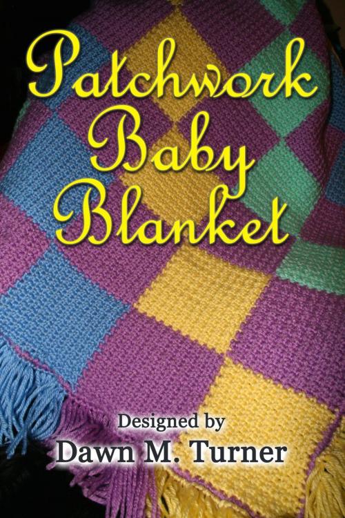 Cover of the book Patchwork Baby Blanket by Dawn M. Turner, Dawn M. Turner