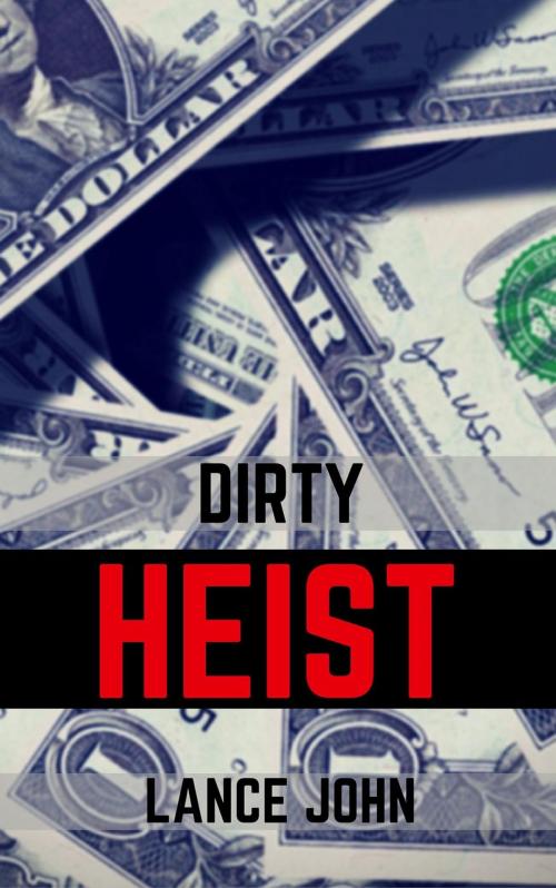 Cover of the book Dirty Heist by Lance John, Lance John