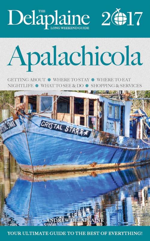 Cover of the book Apalachicola - The Delaplaine 2017 Long Weekend Guide by Andrew Delaplaine, Gramercy Park Press