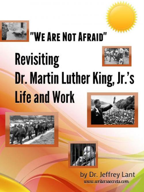 Cover of the book "We Are Not Afraid" Revisiting the Life and Work of Dr. Martin Luther King, Jr. by Jeffrey Lant, Jeffrey Lant