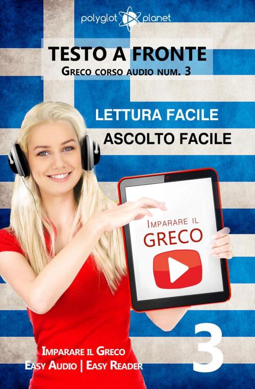 Cover of the book Imparare il greco - Lettura facile | Ascolto facile | Testo a fronte Greco corso audio num. 3 by Polyglot Planet, Polyglot Planet