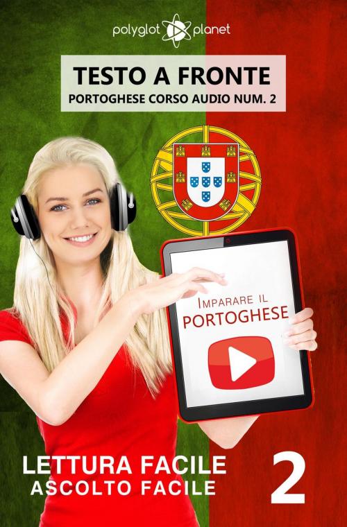 Cover of the book Imparare il portoghese - Lettura facile | Ascolto facile | Testo a fronte - Portoghese corso audio num. 2 by Polyglot Planet, Polyglot Planet