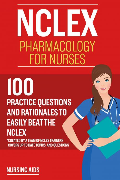 Cover of the book NCLEX: Pharmacology for Nurses: 100 Practice Questions with Rationales to help you Pass the NCLEX! by Test Bankia, Test Bankia