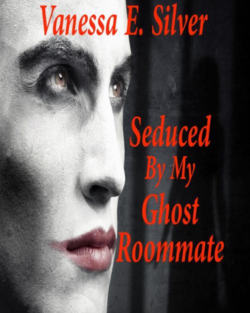 Cover of the book Seduced By My Ghost Roommate by Vanessa E Silver, LB Books