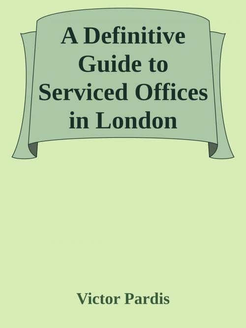 Cover of the book A Definitive Guide to Serviced Offices in London by Victor Pardis, Skyline Offices