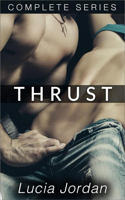 Cover of the book Thrust - Complete Series by Lucia Jordan, Lucia Jordan