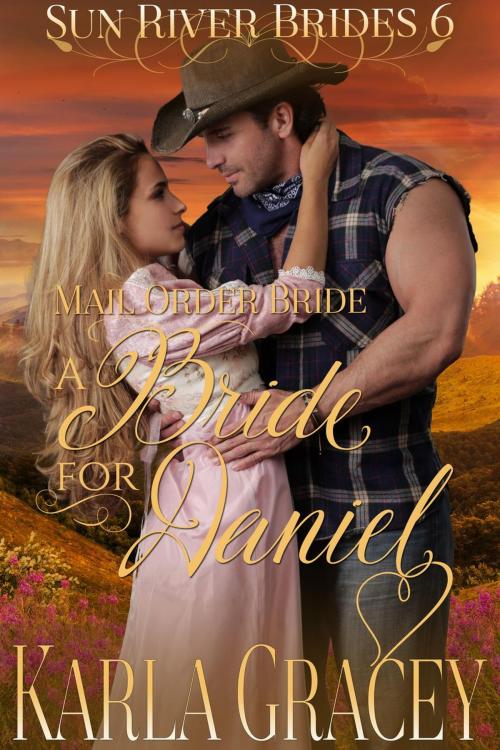 Cover of the book Mail Order Bride - A Bride for Daniel by Karla Gracey, Karla Gracey Books
